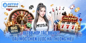 BET88 Hợp Tác 88VBET - Dấu Mốc Chiến Lược Hai Thương Hiệu
